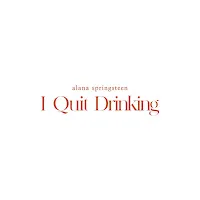 Alana Springsteen — I Quit Drinking — обложка